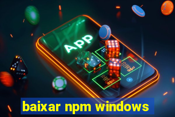 baixar npm windows